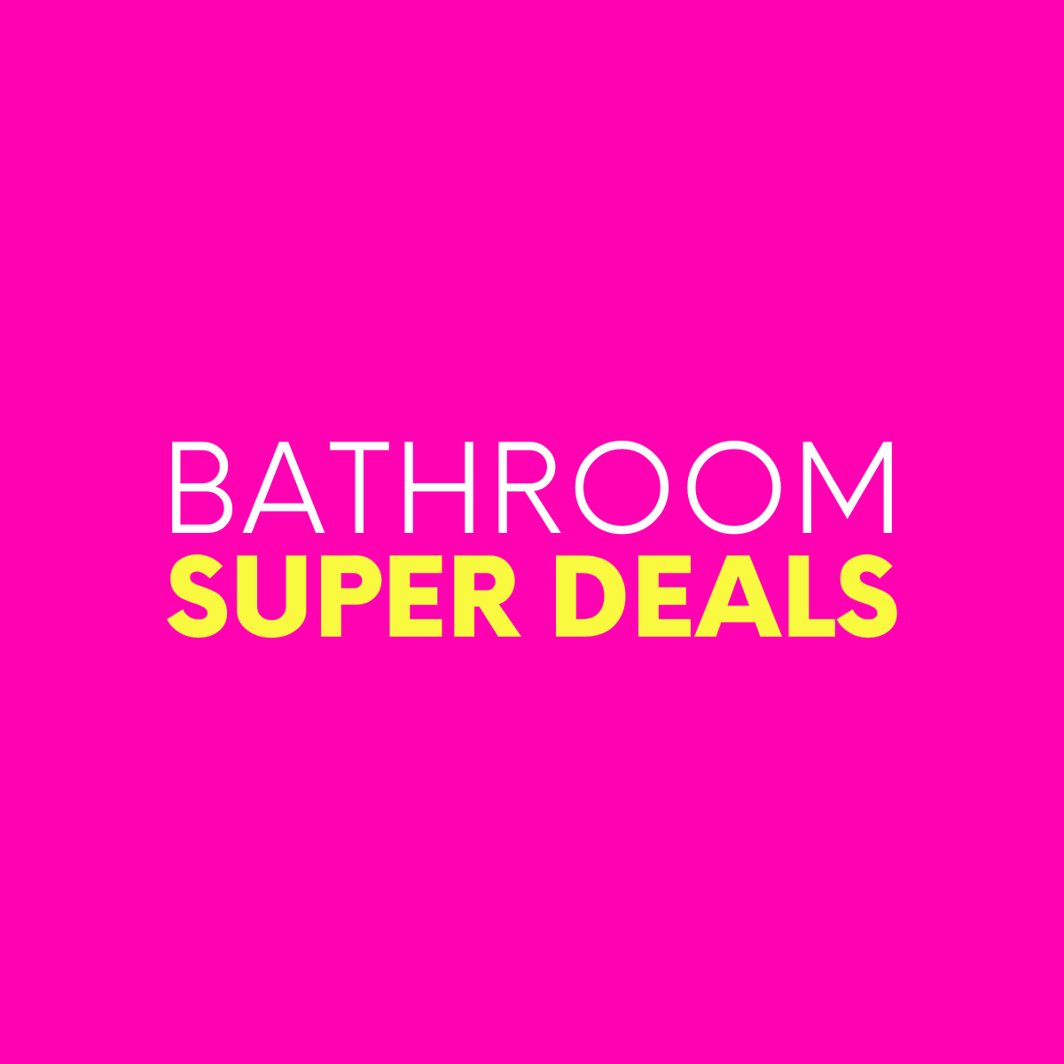 Bathroom Super Deals